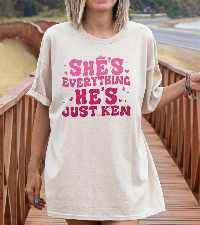 She's Everything He's Just Ken T-shirt