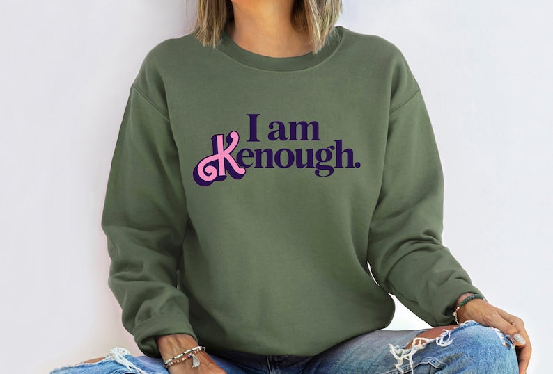 I Am Kenough Funny Sweatshirt